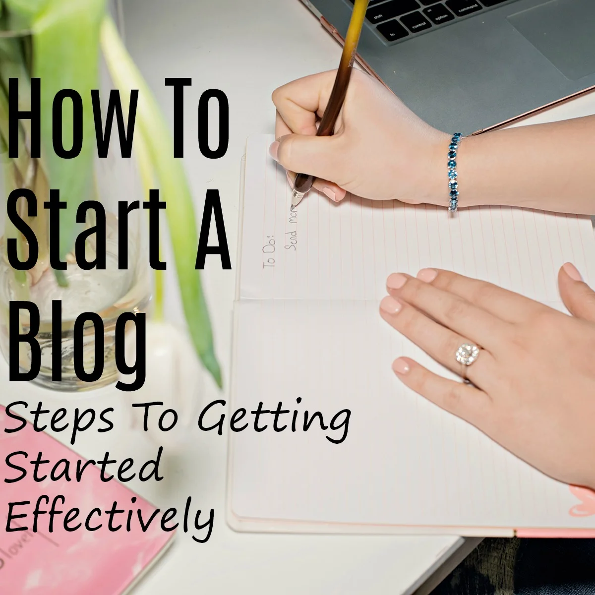 How To Start A Blog : Steps To Getting Started Effectively 