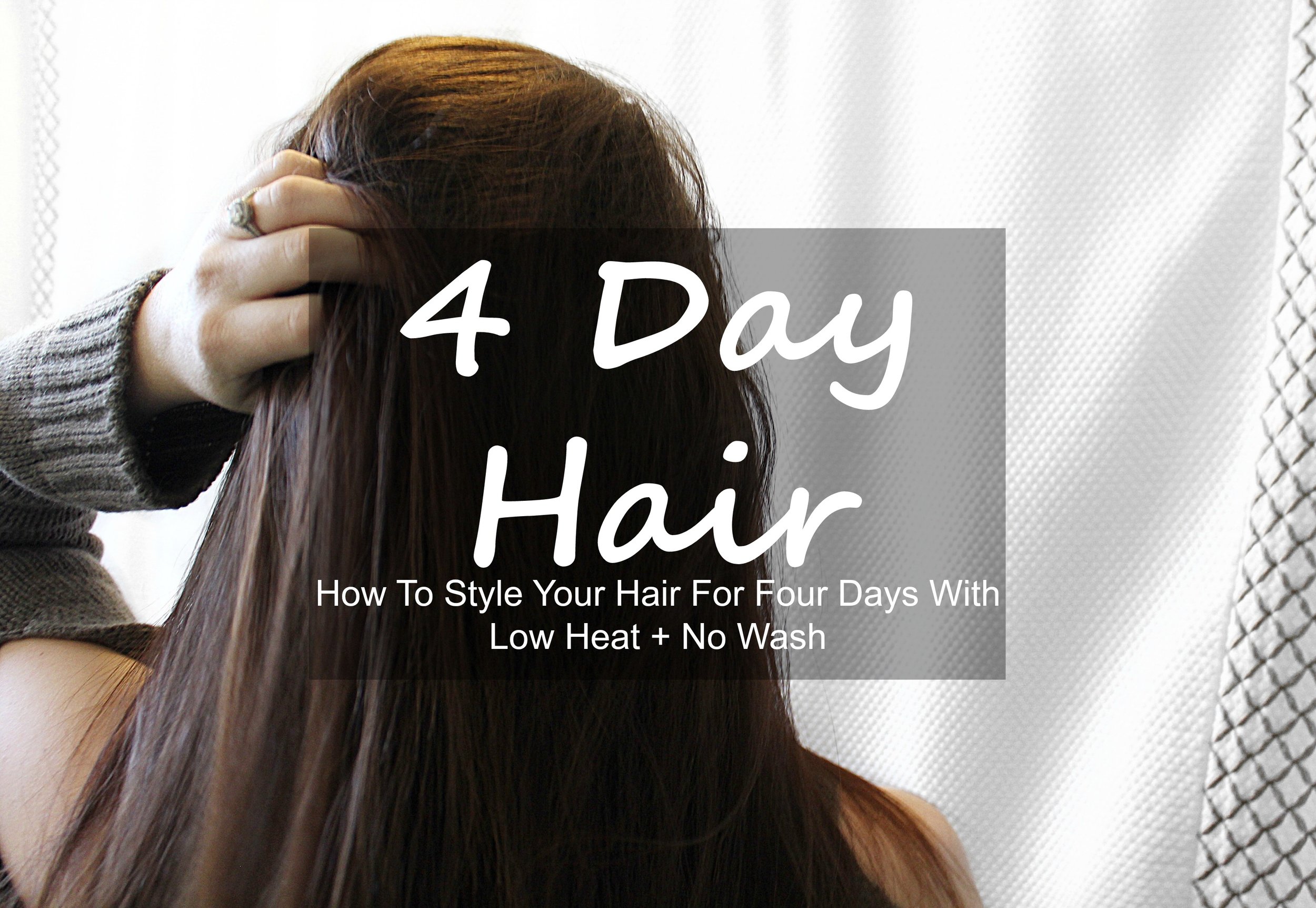 4-Day-Hair-How-To-Style-Your-Hair For Four Days With-Low-Heat-No-Wash.jpg