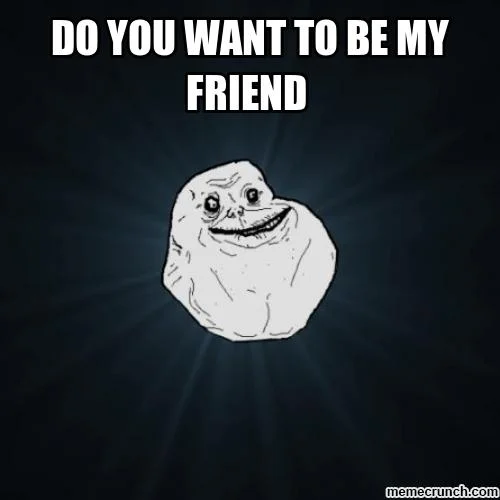 You don't have to be forever alone.