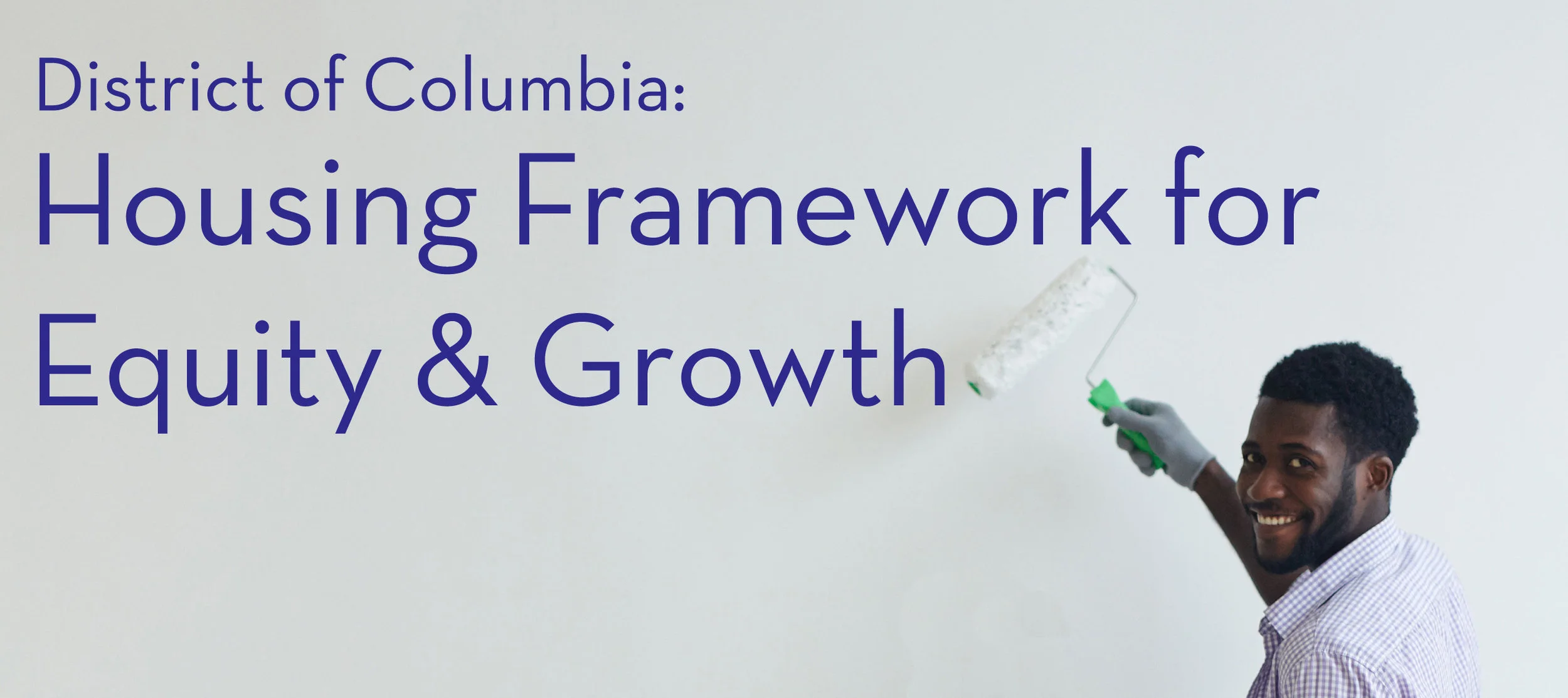 To learn more about the Housing Framework for Equity and Growth initiative, please visit housingdc.dc.gov.