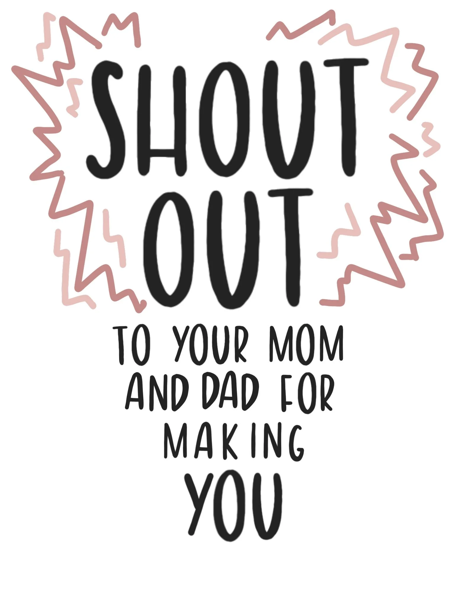 ShoutOutToYourMomAndDadForMakingYou.jpg