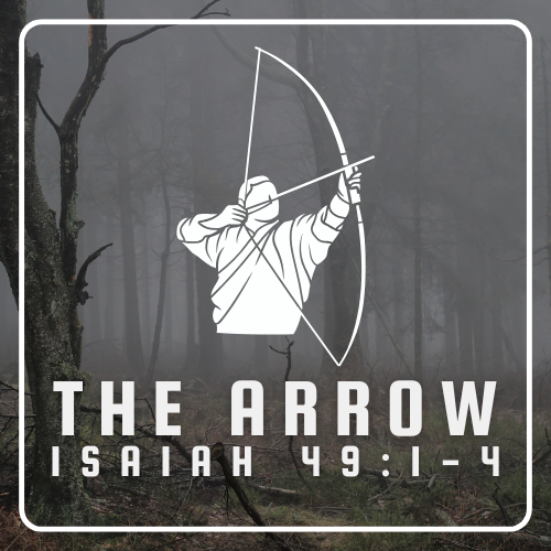 The Arrow - Isaiah 49
