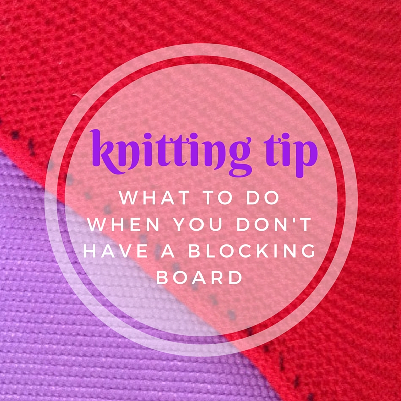 Knitting Tip: What to do if you don't have a blocking board