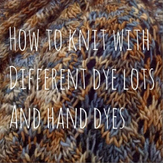 How-To Knit with Different Dye Lots and Hand Dyes