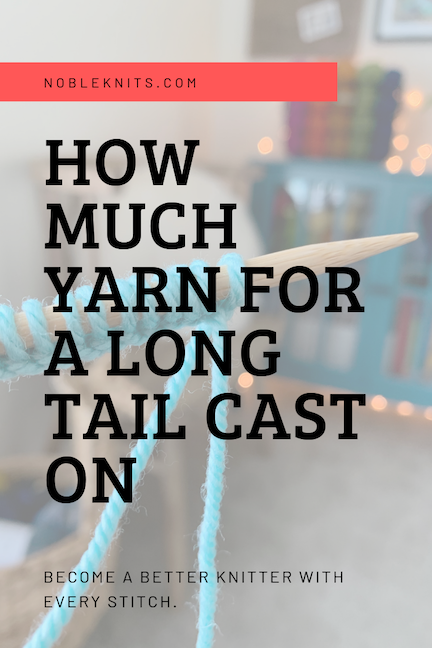 How Much Yarn For A Long Tail Cast On Blog Nobleknits