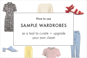 How to use sample wardrobes as a tool to curate + upgrade your own closet