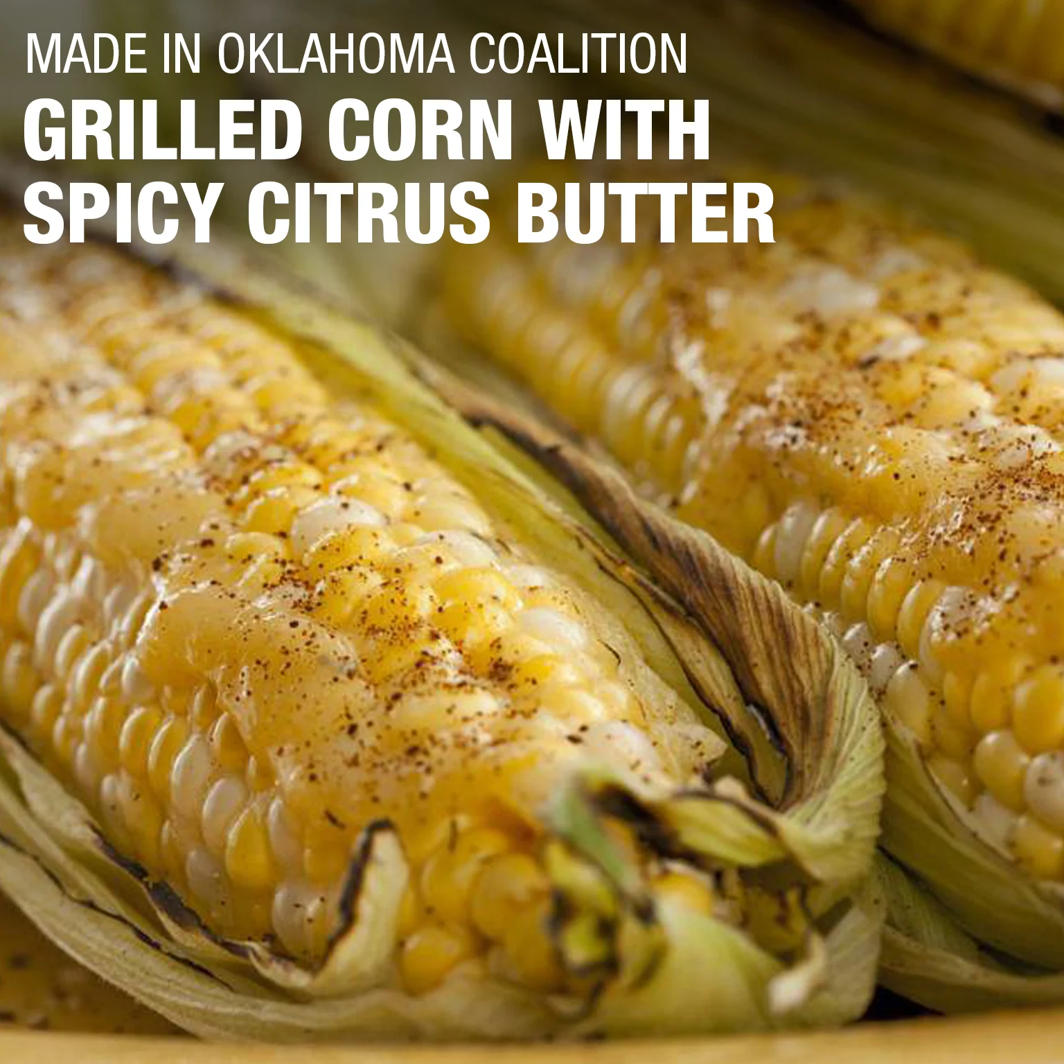 Grilled corn with spicy citrus butter - from the Made In Oklahoma Coalition