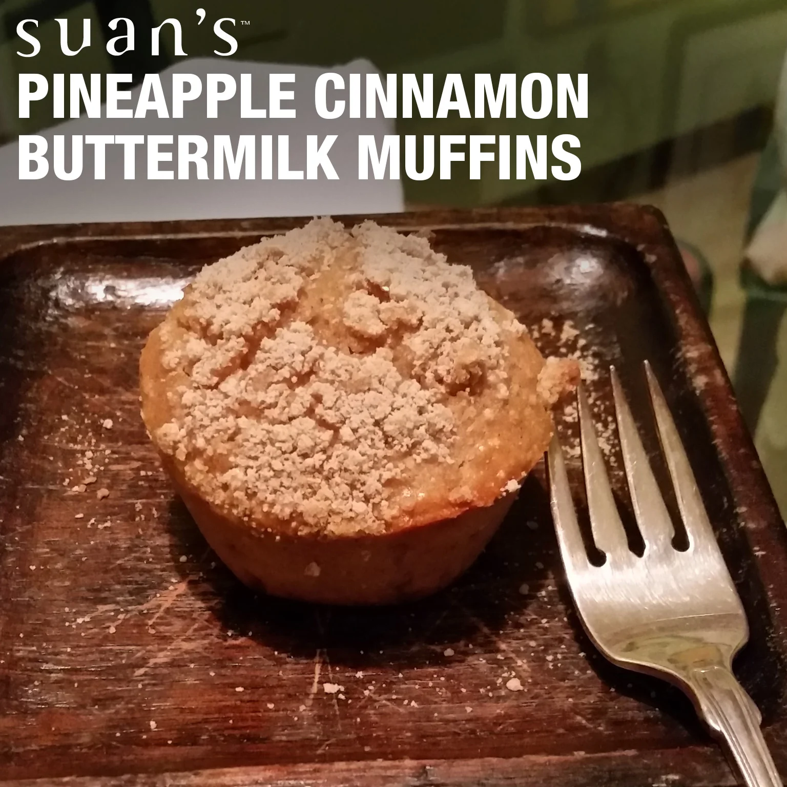 Suan’s® Pineapple Cinnamon Buttermilk Muffins