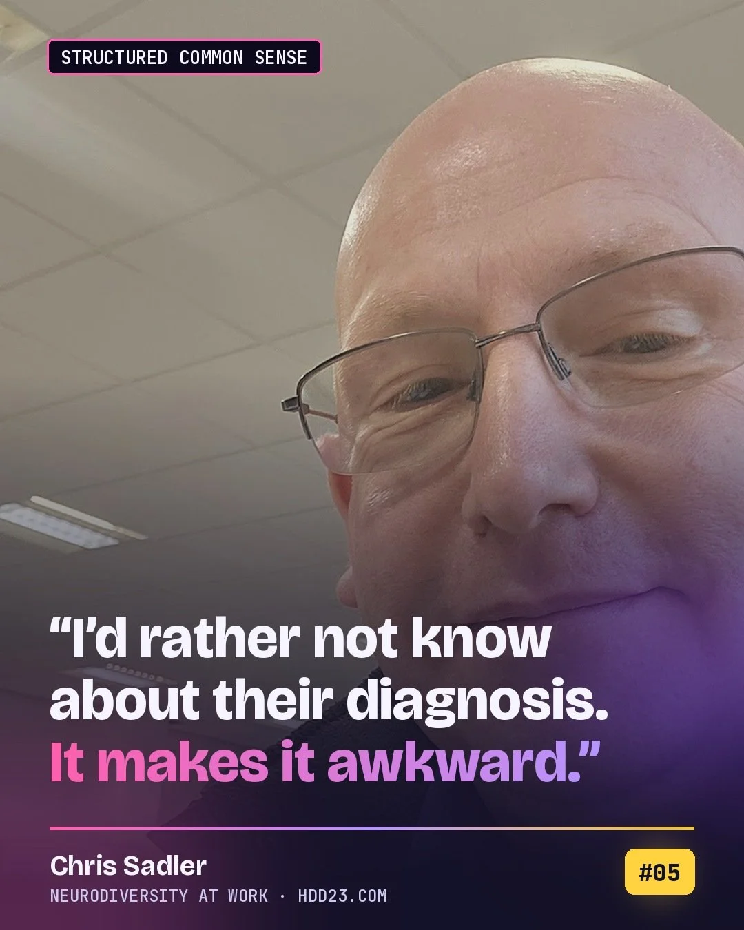 Photo of Chris smiling, a bald man in rimless glasses, on a dark navy and violet design with the words: I'd rather not know about their diagnosis. It makes it awkward. Chris Sadler, hdd23.com, number 5.