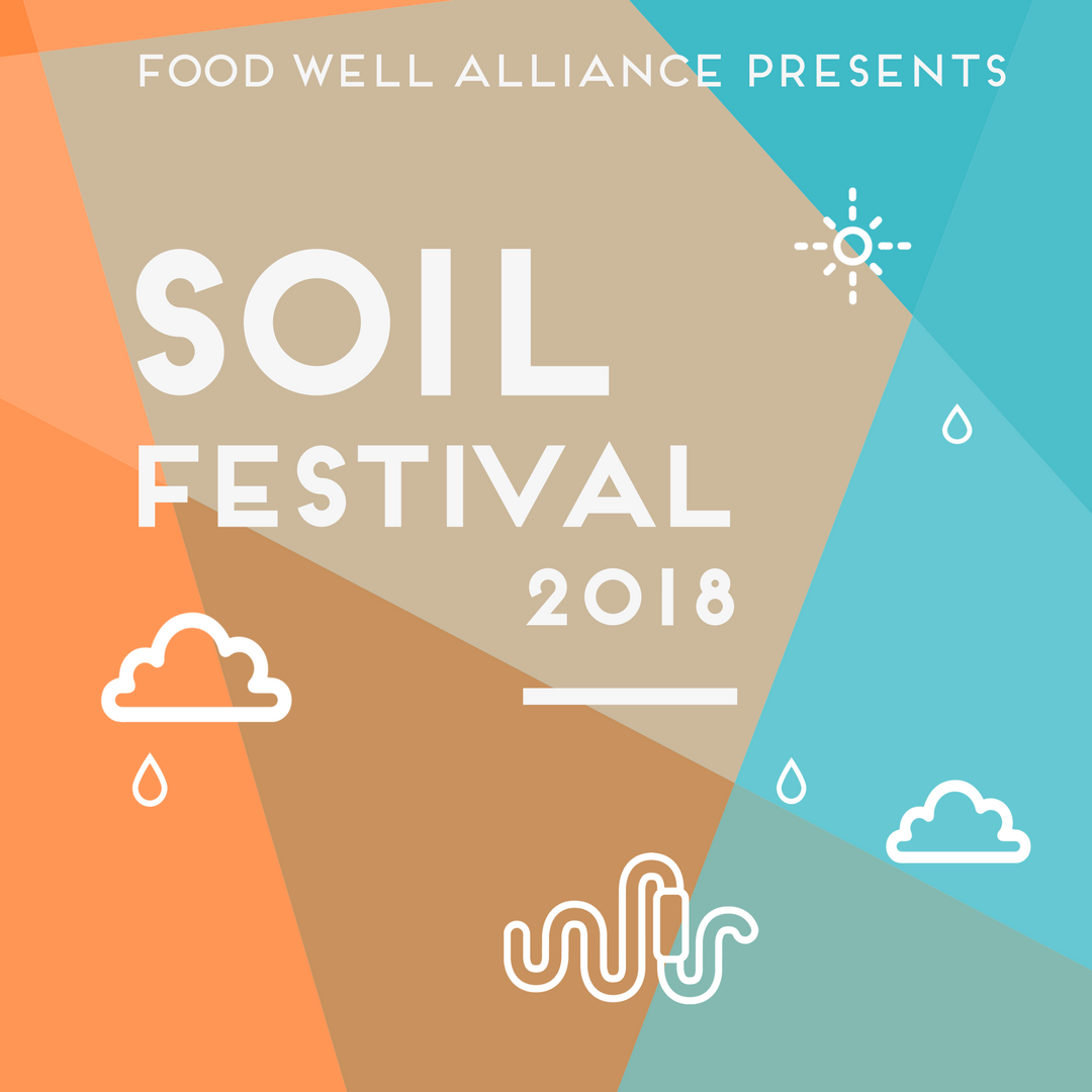Food Well Alliance Presents: Soil Festival 2018