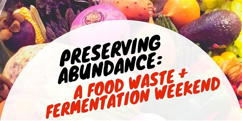 Preserving Abundance: A Food Waste and Fermentation Weekend