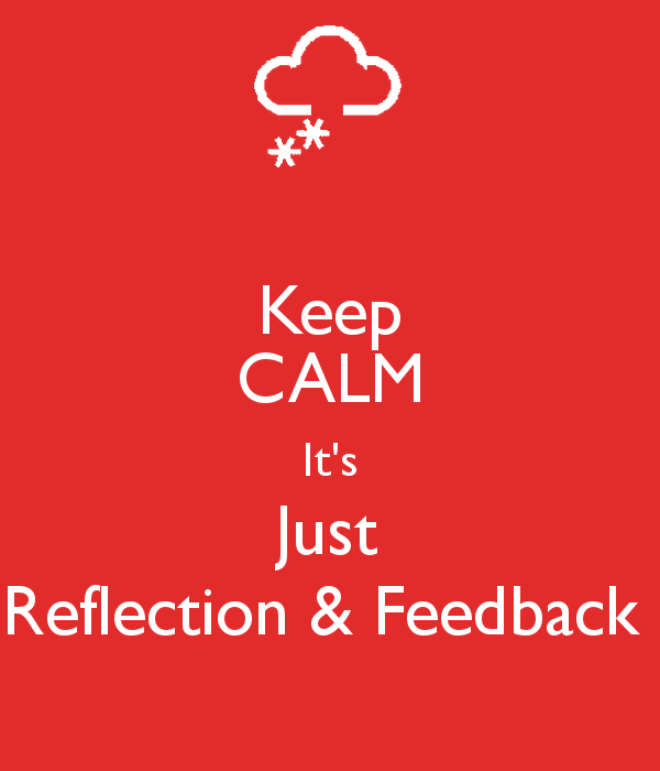 keep-calm-it-s-just-reflection-feedback.png