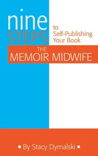 The Memoir Midwife: Nine Steps to Self-Publishing Your Book.