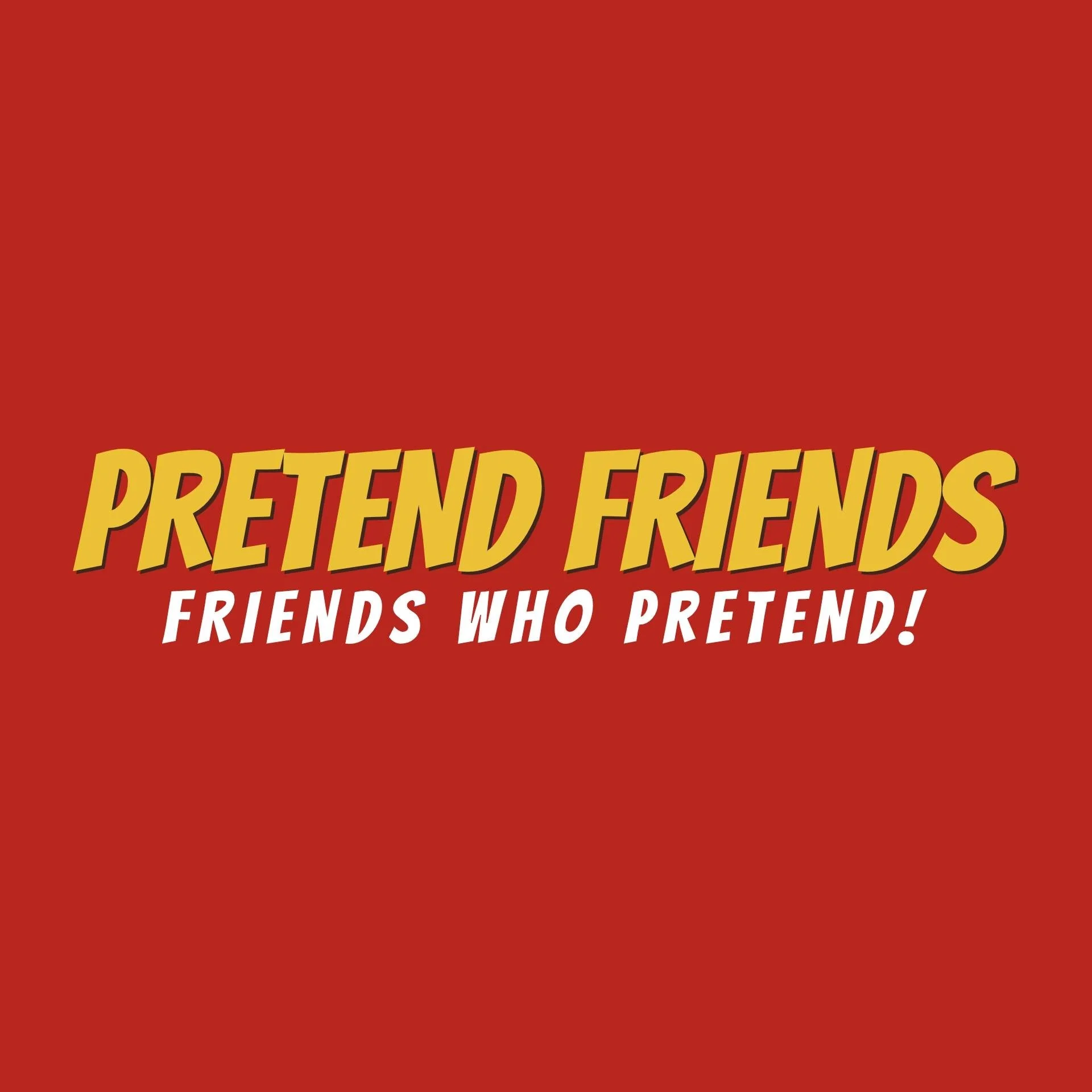 PRETEND FRIENDS IMPROV