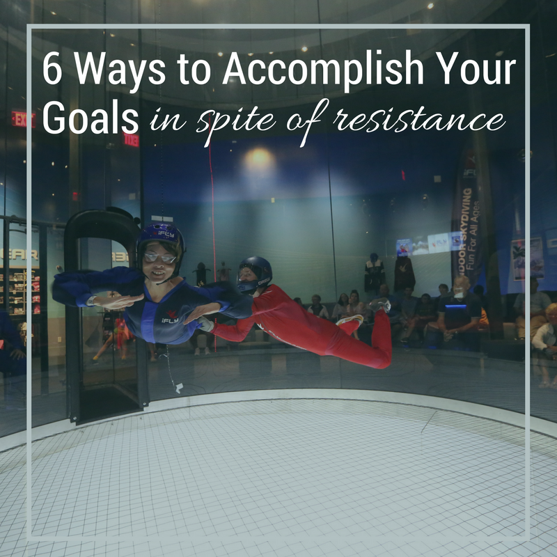 6 ways to accomplish your goals in spite of resistance.png