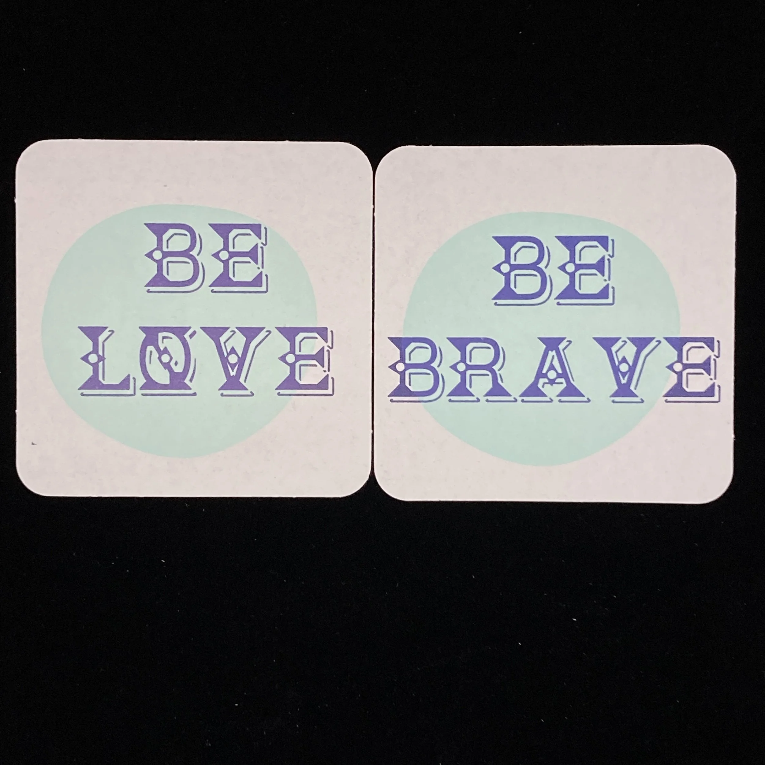 lettepress coaster set: be brave, be love