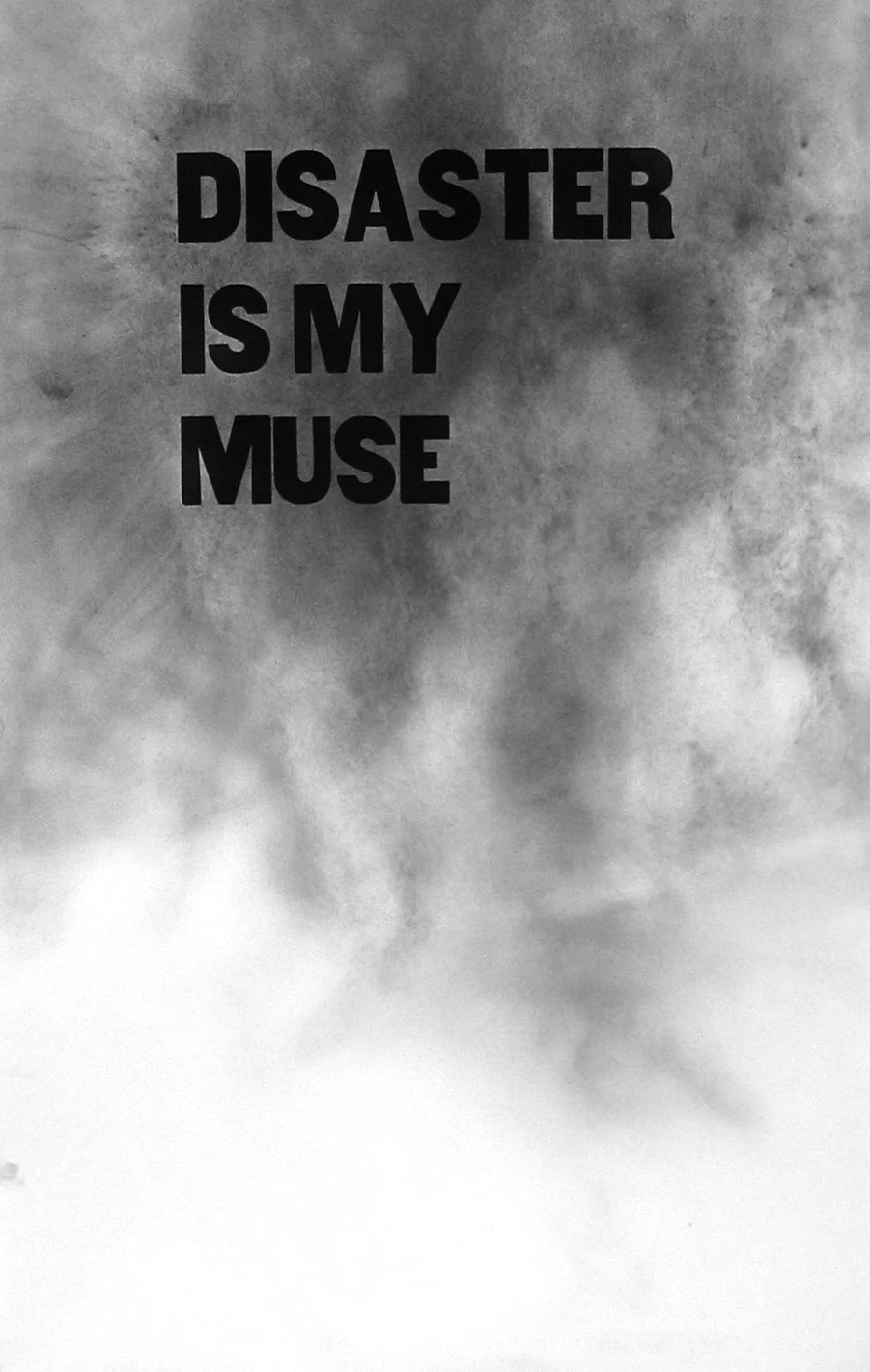 Disaster is my muse
