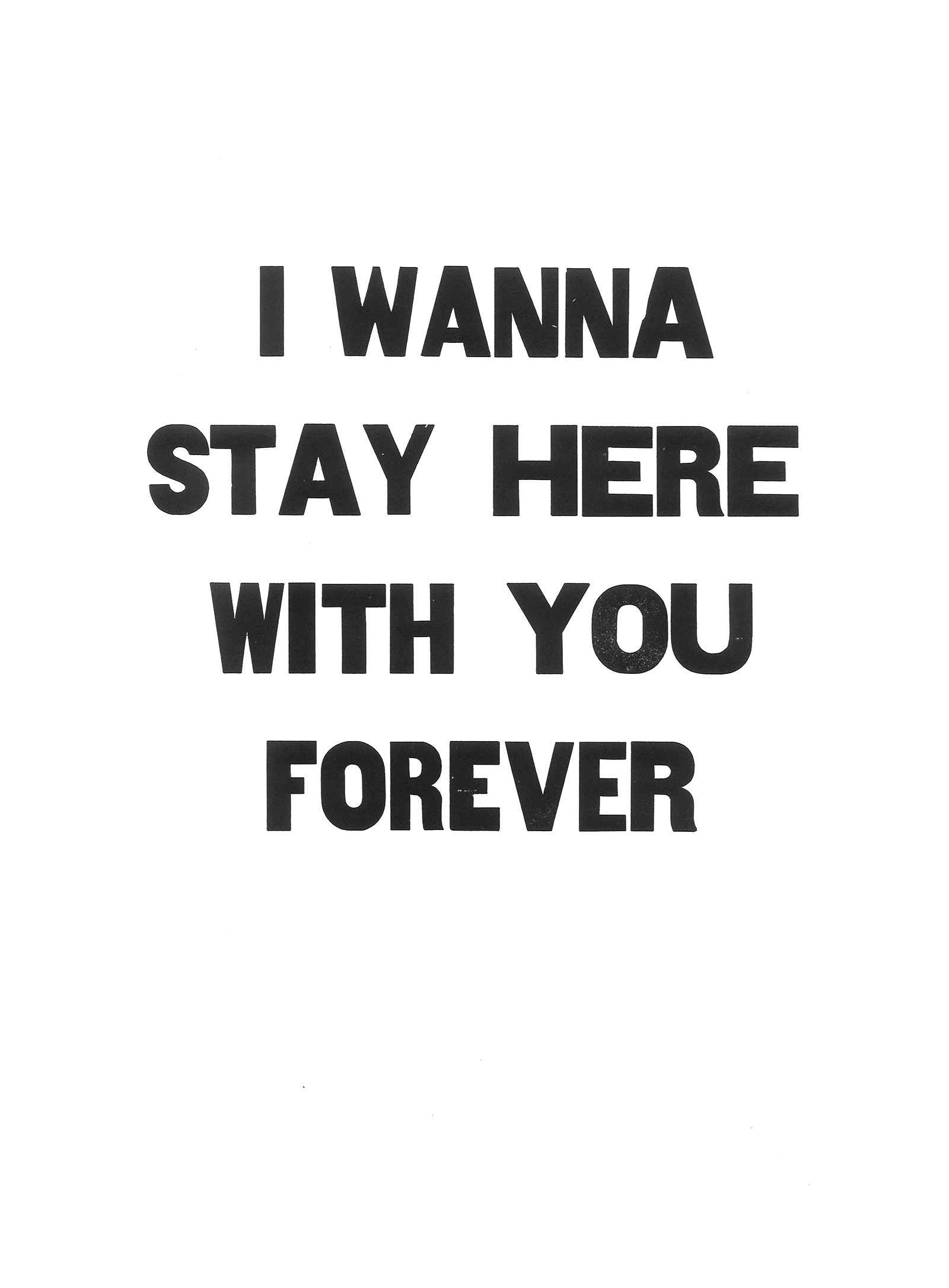 I wanna stay here with you forever