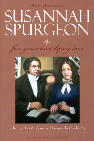 Free Grace and Dying Love by Susannah Spurgeon
