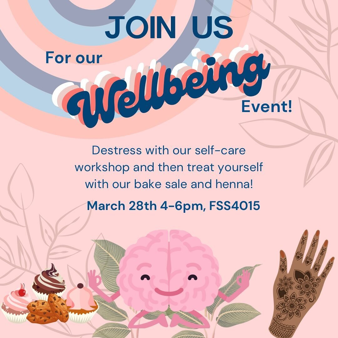 Join us on March 28th for our Wellness Event from 6-9pm in FSS4015! We will begin with a workshop from the 1in5 Initiative about &ldquo;How to Make the Best of Stress.&rdquo; Afterwards, treat yourself to our bake sale and a henna tattoo by artist Ki