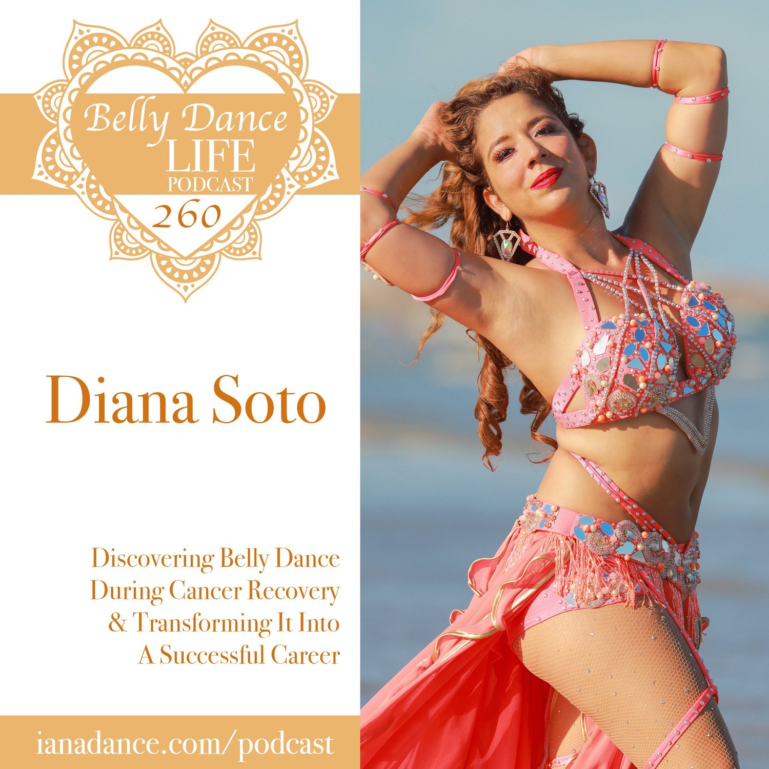 Ep 260. Diana Soto: Discovering Belly Dance During Cancer Recovery & Transforming It Into A Successful Career