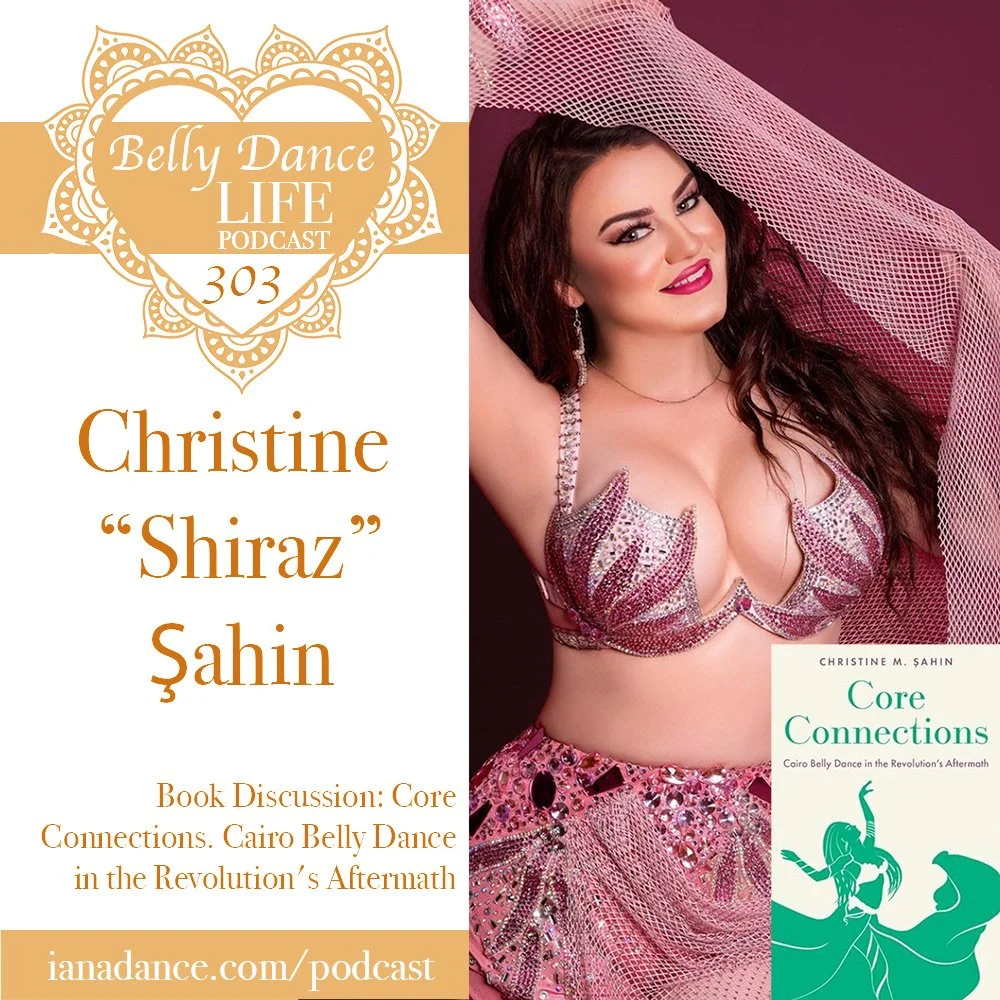 Ep 303. Christine “Shiraz” Şahin: Book Discussion: Core Connections. Cairo Belly Dance in the Revolution's Aftermath
