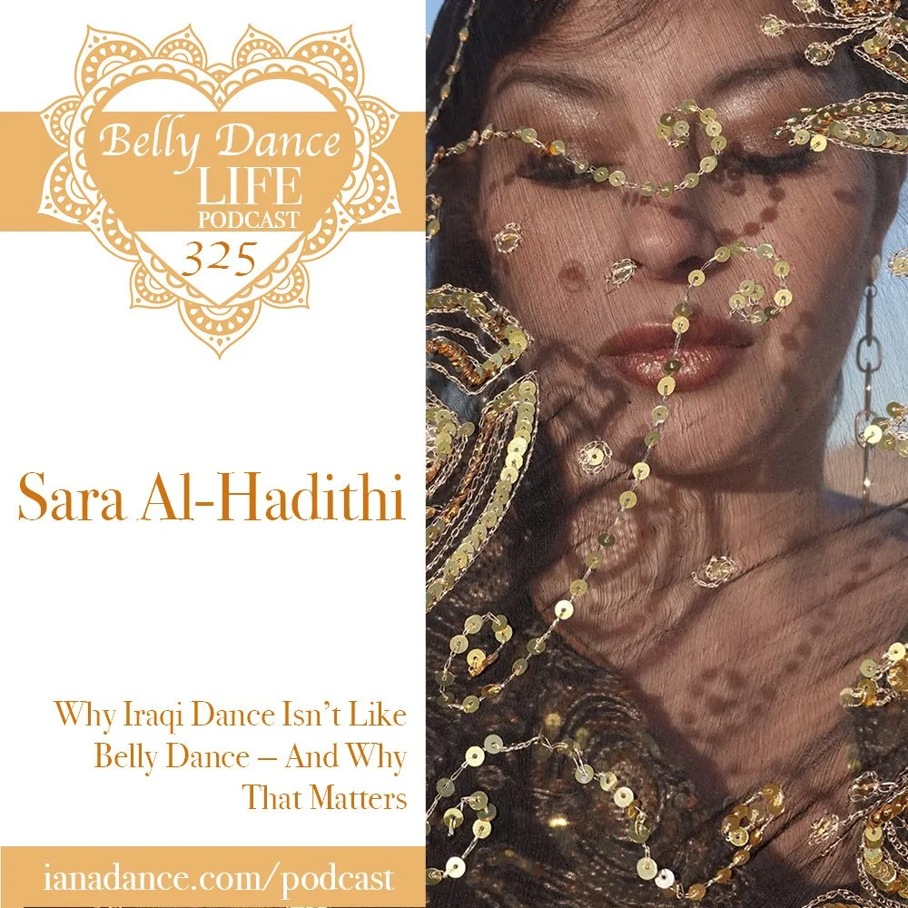 Ep 325. Sara Al-Hadithi: Why Iraqi Dance Isn’t Like Belly Dance — And Why That Matters