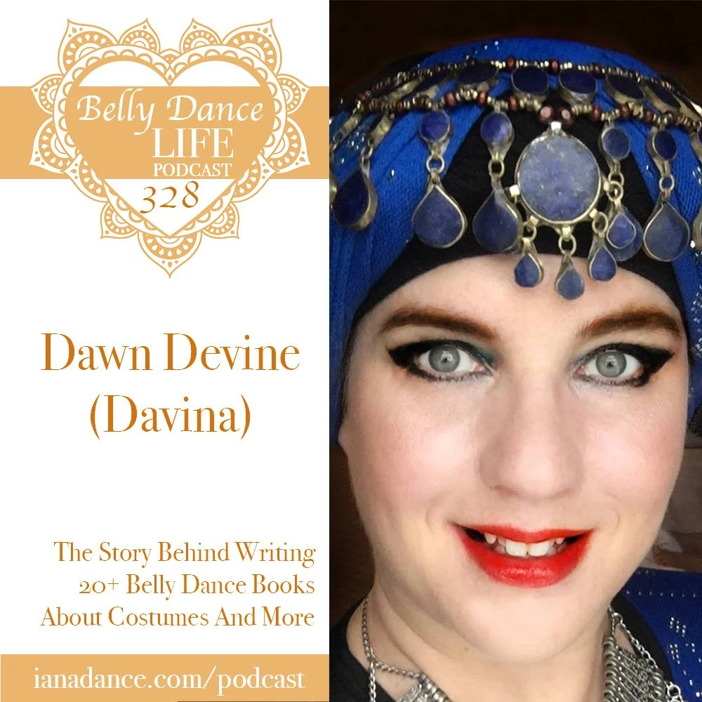 Ep 328. Dawn Devine (Davina): The Story Behind Writing 20+ Belly Dance Books About Costumes And More