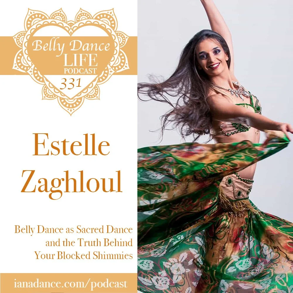 Ep 331. Estelle Zaghloul: Belly Dance as Sacred Dance and the Truth Behind Your Blocked Shimmies