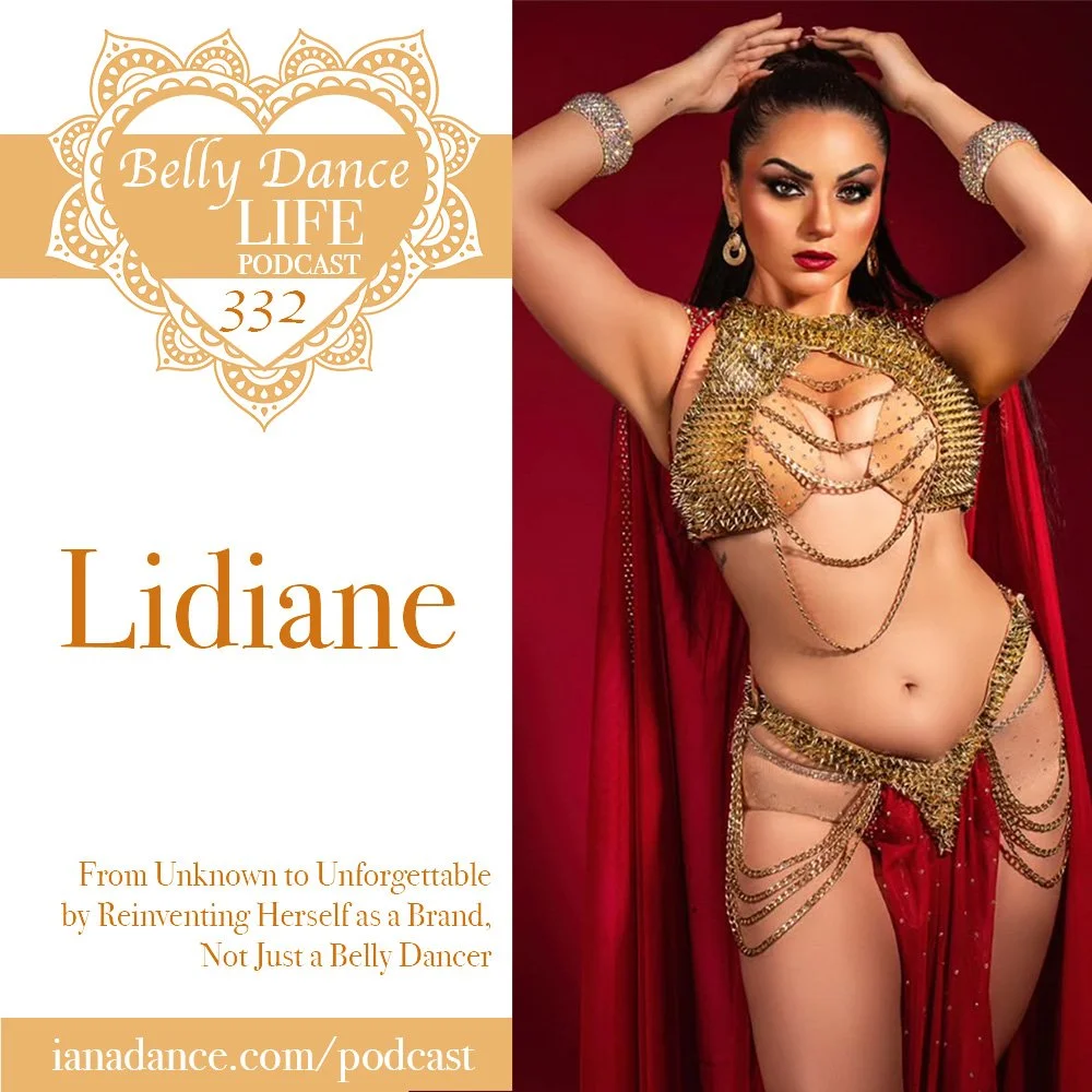 Ep 332. Lidiane: From Unknown to Unforgettable by Reinventing Herself as a Brand, Not Just a Belly Dancer