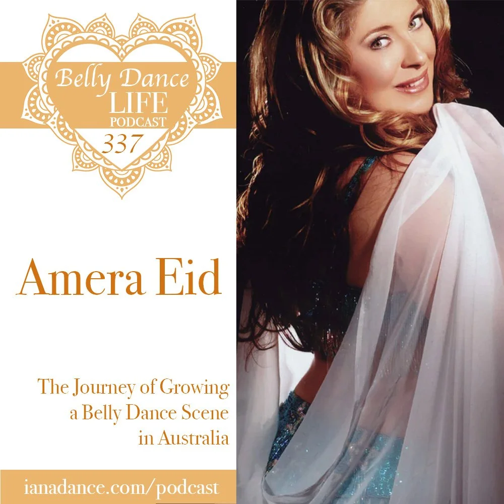 Ep 337. Amera Eid: The Journey of Growing a Belly Dance Scene in Australia