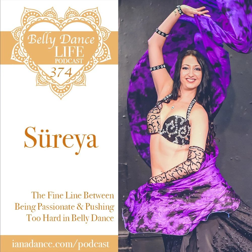Ep 374. Süreya: The Fine Line Between Being Passionate &amp; Pushing Too Hard in Belly Dance