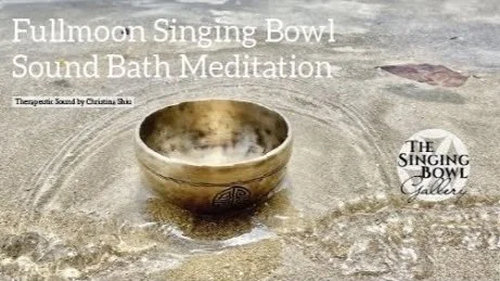 Full Moon Singing Bowl Meditation by Christina Shiu (Copy)