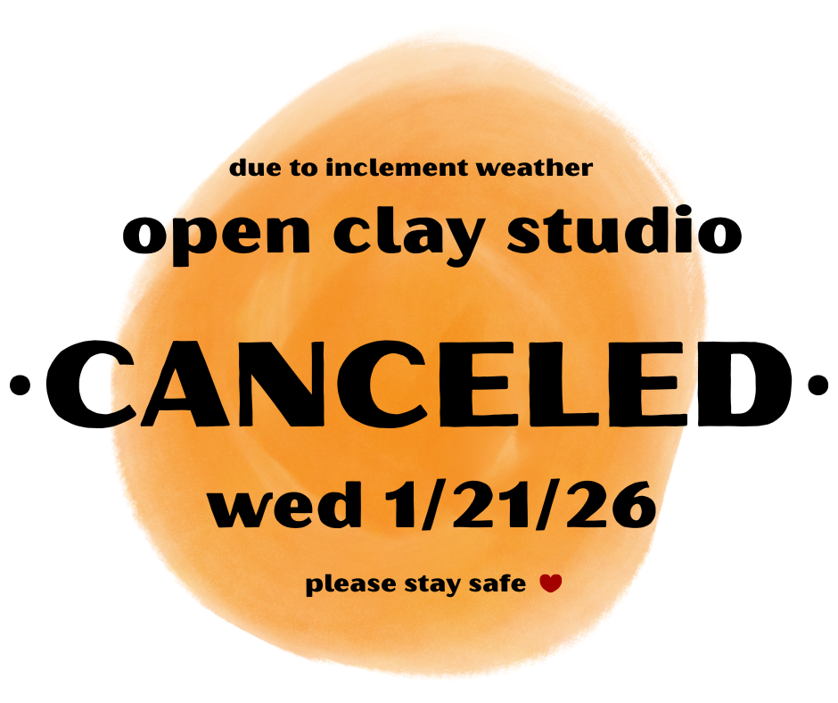 CANCELED DUE TO INCLEMENT WEATHER No Open Clay Studio