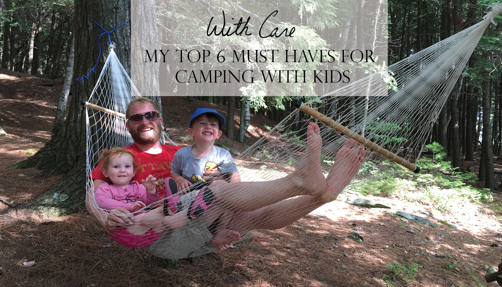 My Top 6 Must Haves For Camping With Kids - Part 1 of 2