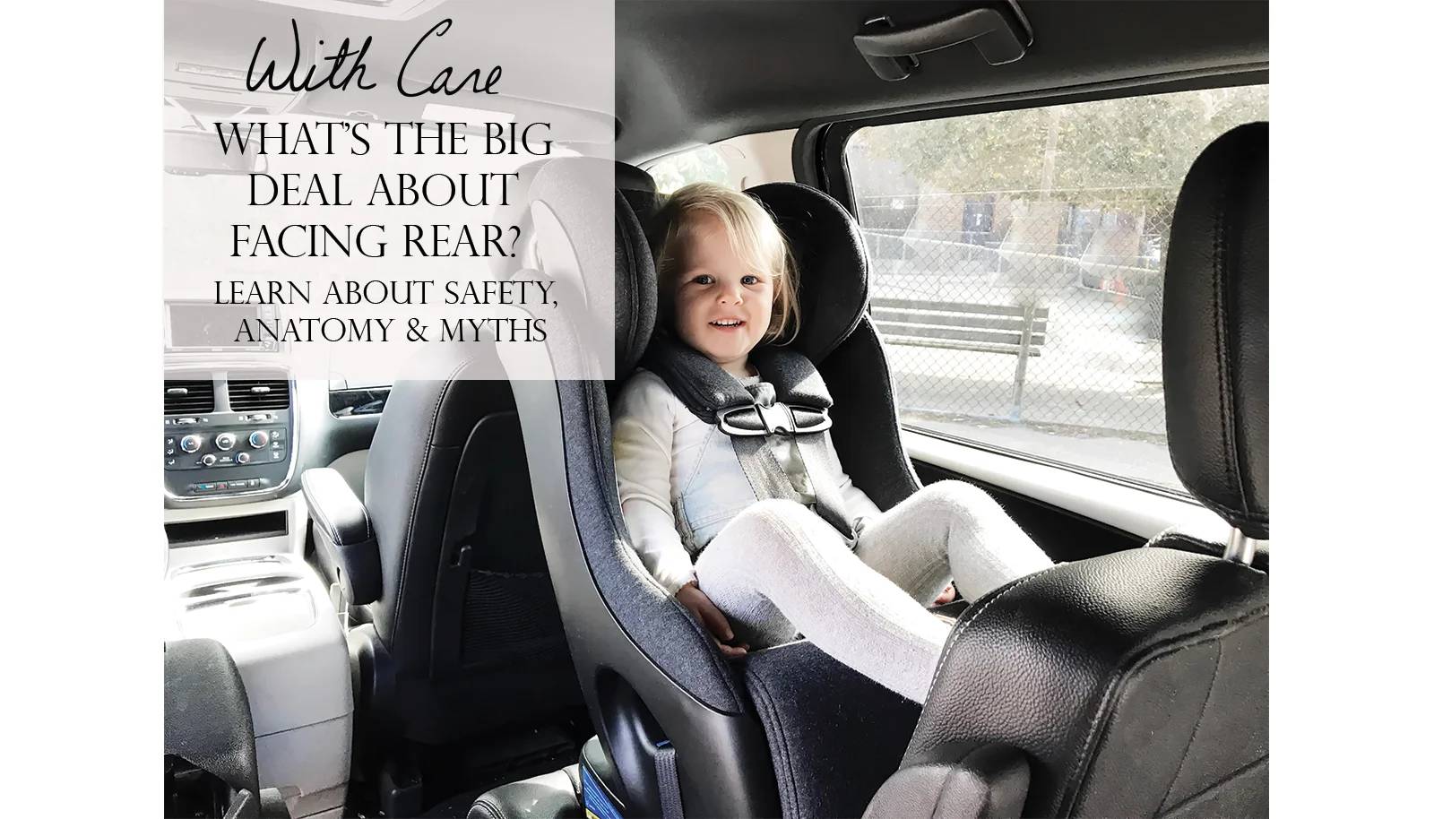 What’s The Big Deal About Facing Rear? Learn About Safety, Anatomy and Myths Of Rear Facing Car Seat Positioning