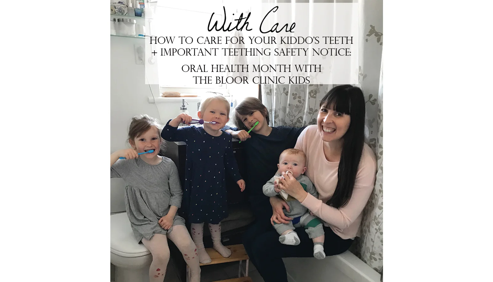How to Care For Your Kiddo’s Teeth + An Important Teething Safety Notice: Oral Health Month With The Bloor Clinic Kids