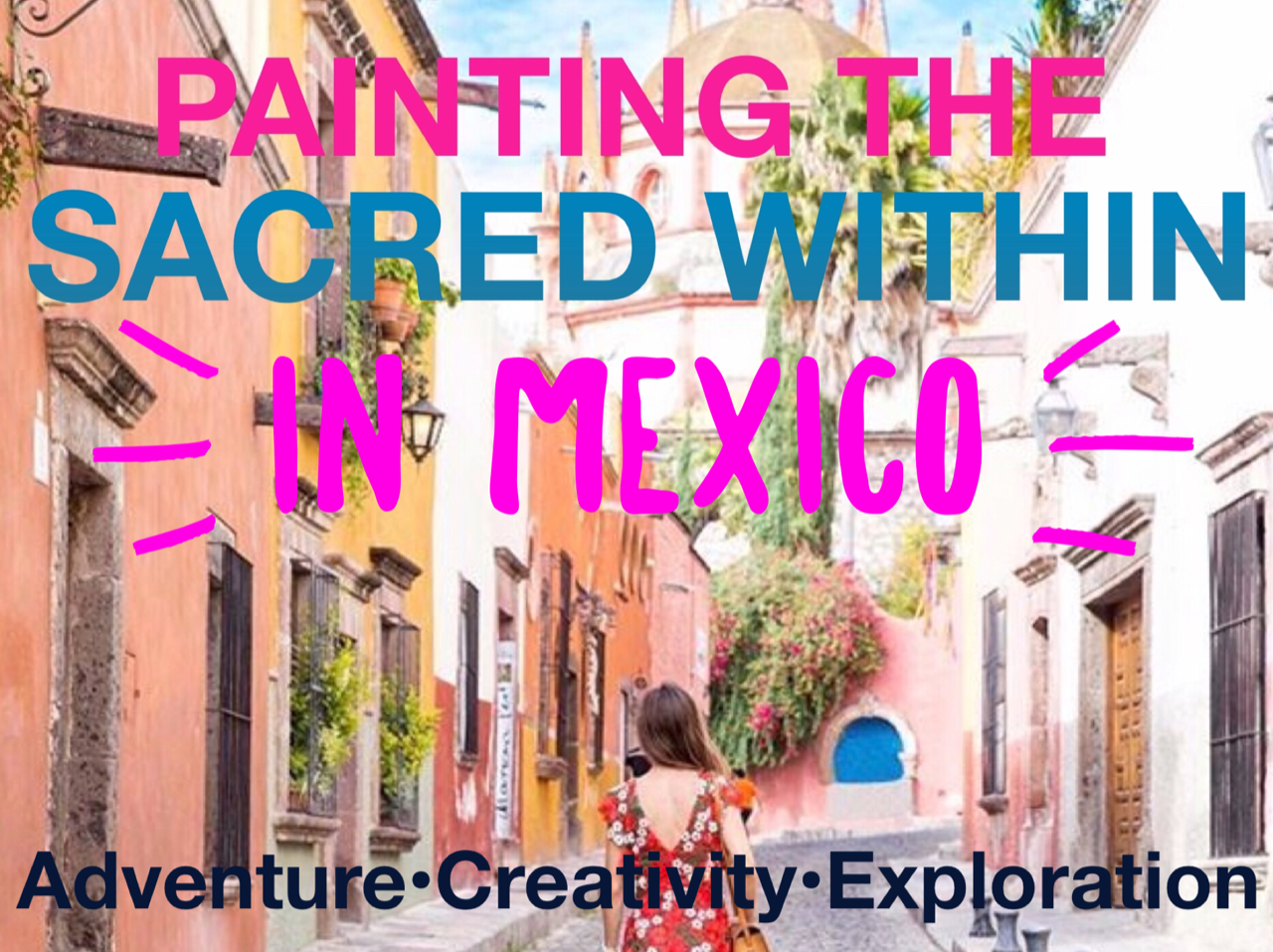 San Miguel de Allende, Mexico :: Jan. 21-26, 2024 :: Registration Open Now!