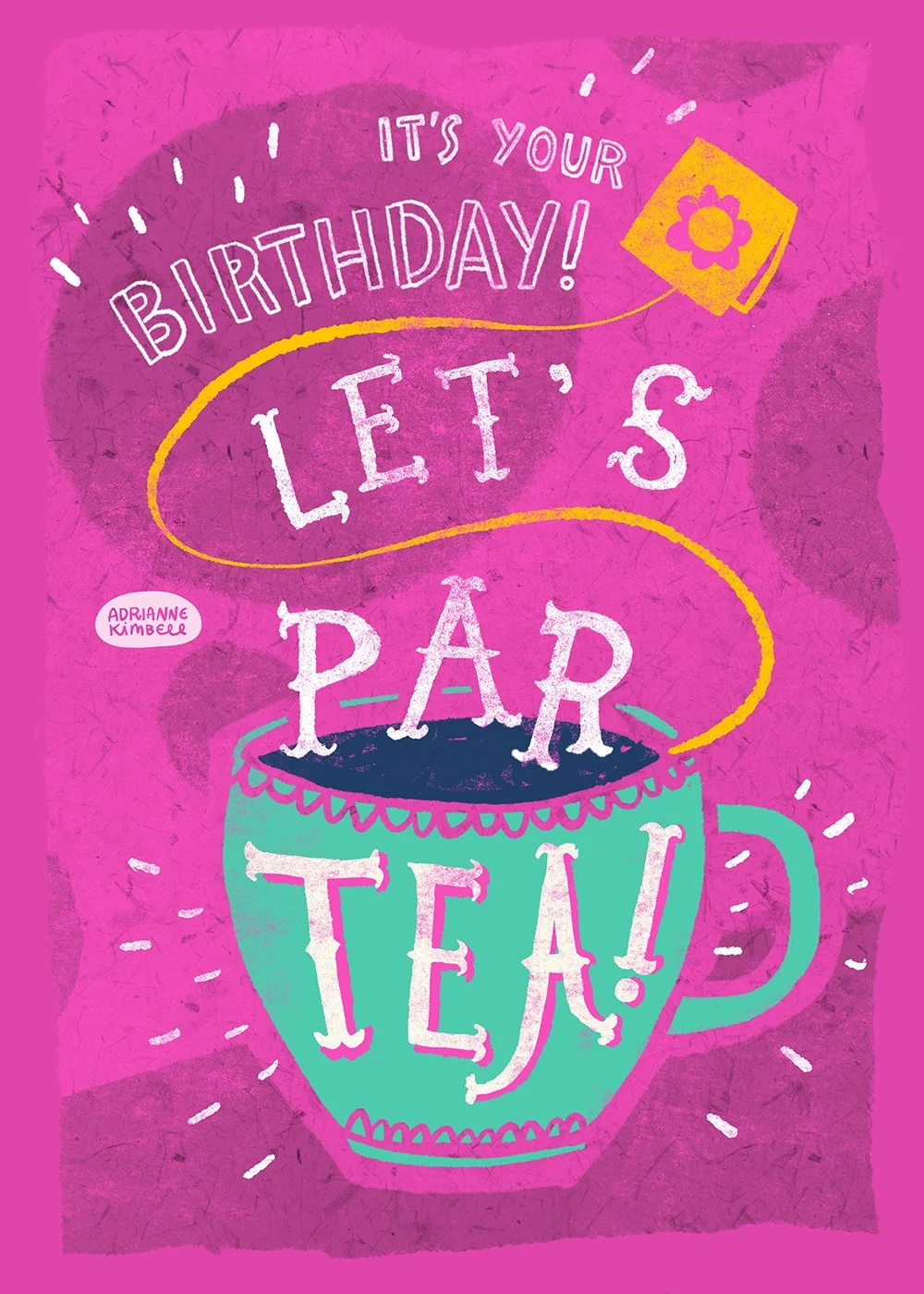 Birthday card featuring a lively teacup and hand-drawn letters that read, "It's your birthday. Let's par-TEA!"  Color palette is bright pink, bright teal, and tangerine orange.