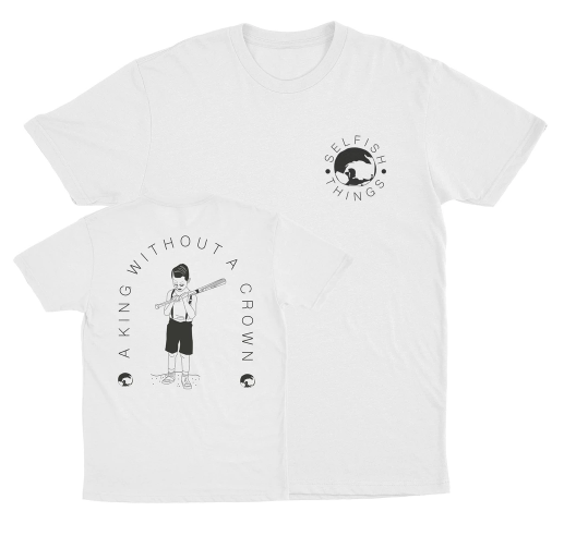 SELFISH THINGS KING TSHIRT