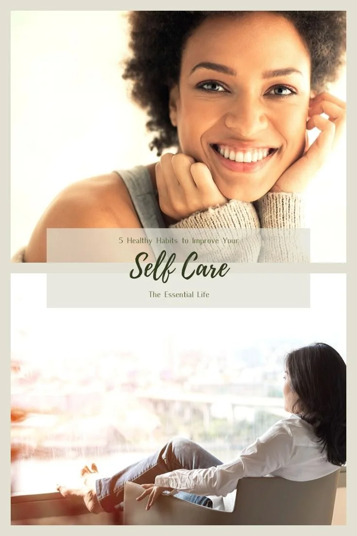 5 Healthy Habits to Improve Your Self Care_ The Essential Life.jpg