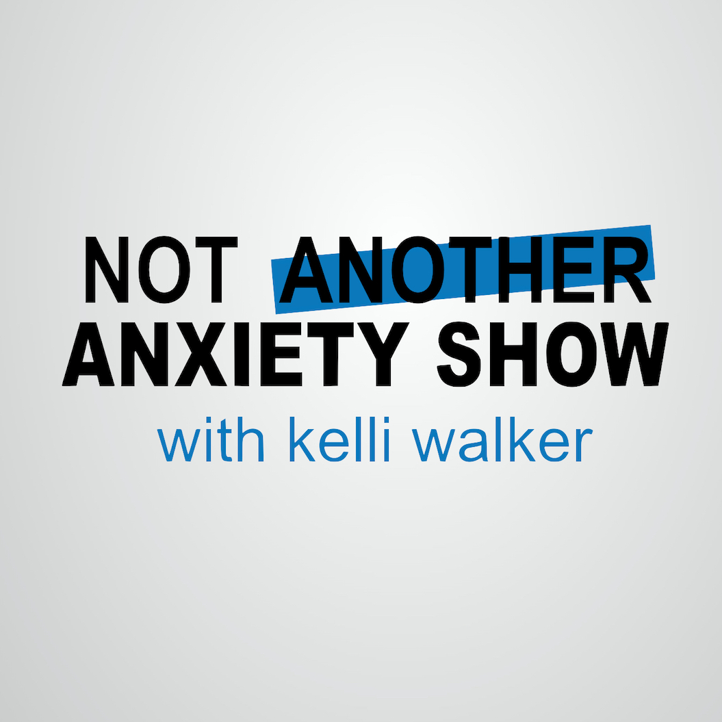 Podcasts About Mental Health - Not Another Anxiety Show with Kelli Walker