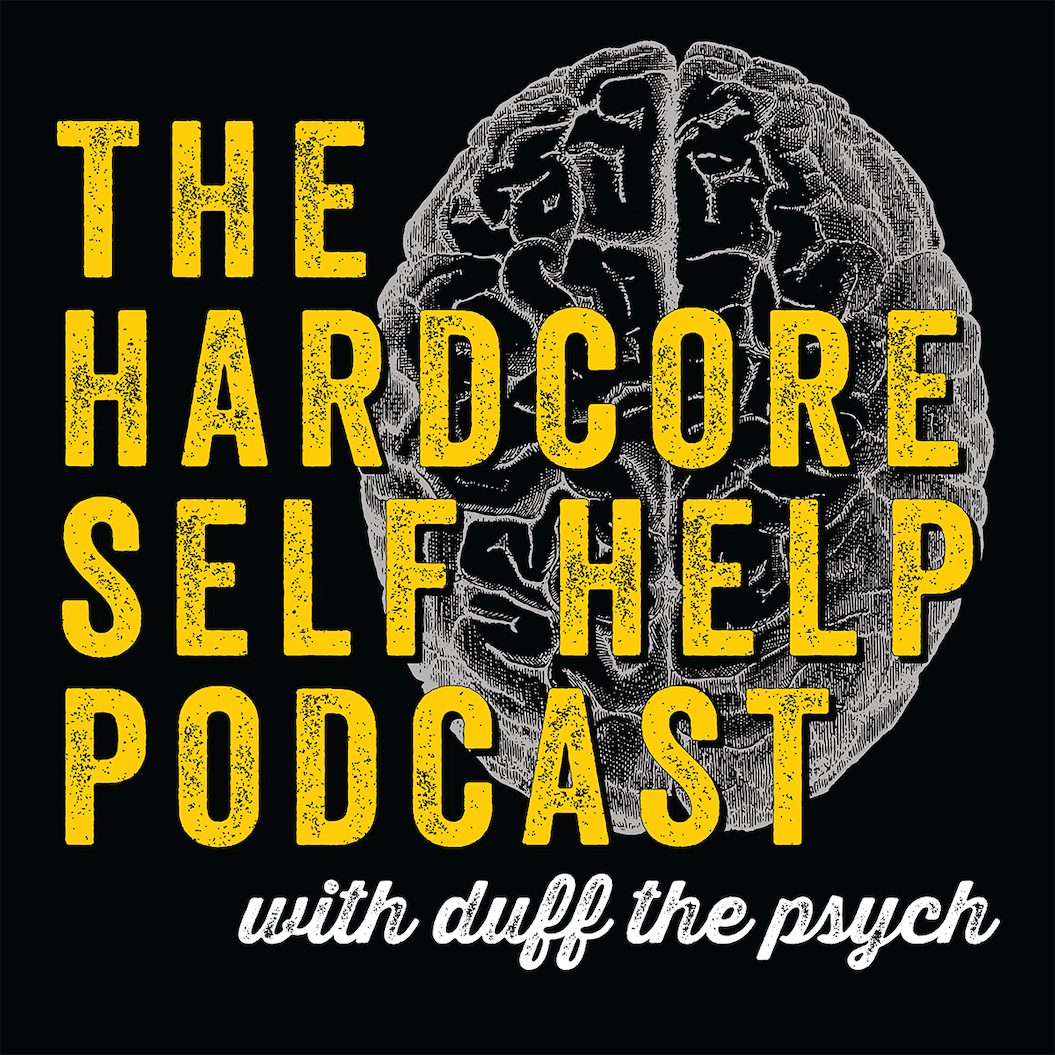 Podcasts About Mental Health - The Hardcore Self Help Podcast with Duff the Psych