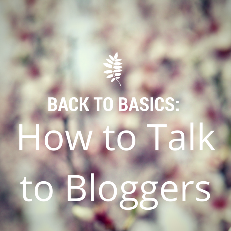 Back to Basics: How to talk to Bloggers