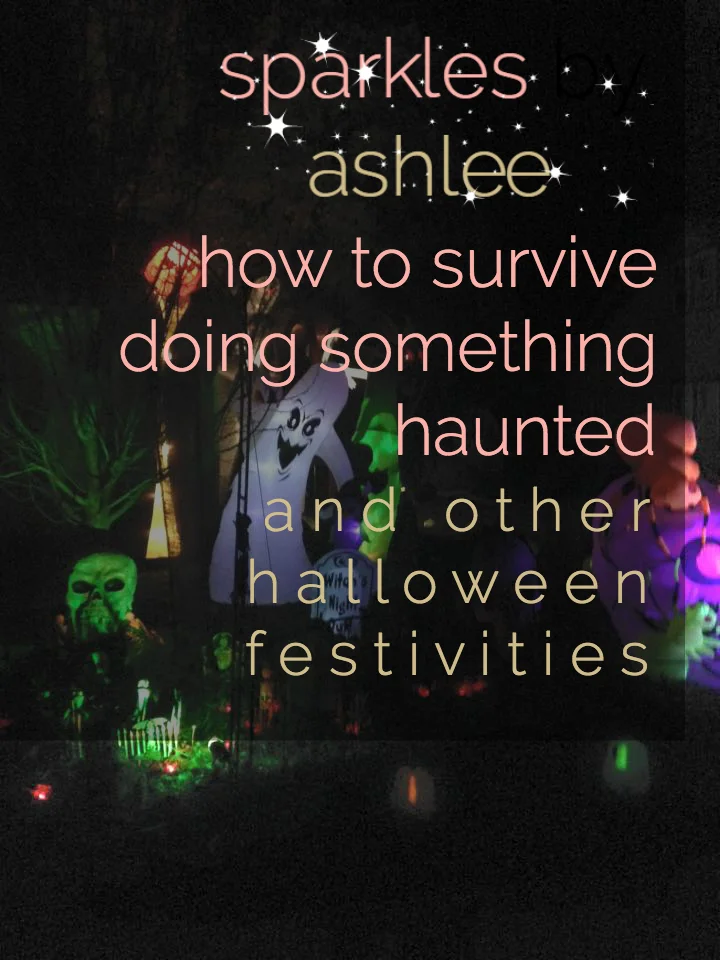 How-to-Survive-Doing-Something-Haunted-and-Other-Halloween-Festivities-Sparkles-by-Ashlee.jpg