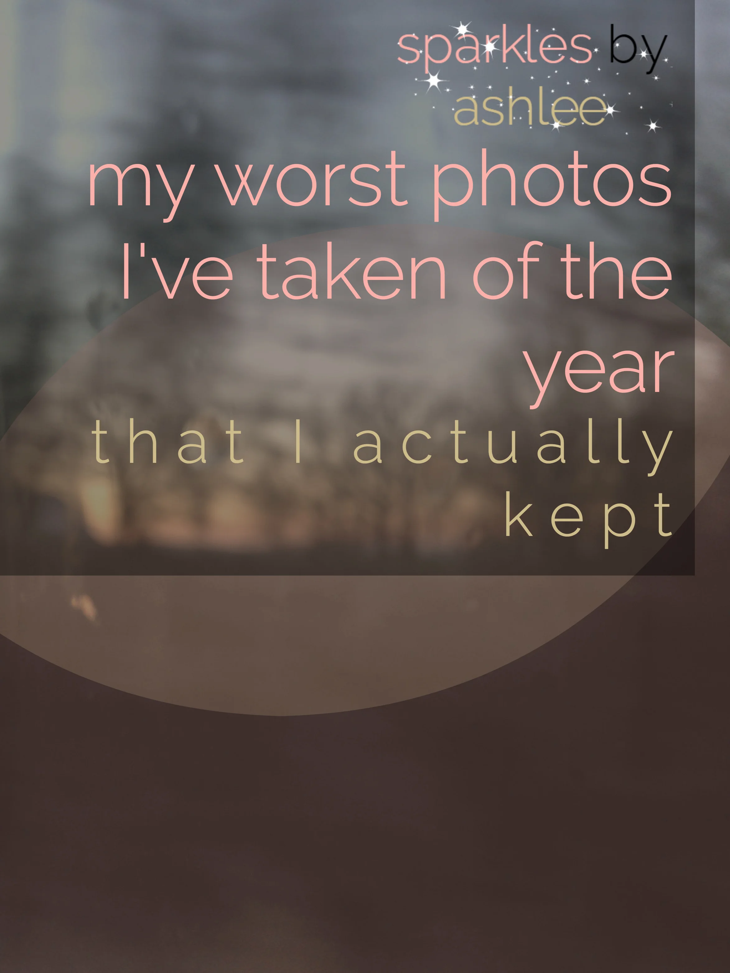 My-Worst-Photos-I-Have-Taken-That-I-Actually-Kept-of-the-Year-Sparkles-by-Ashlee.jpg