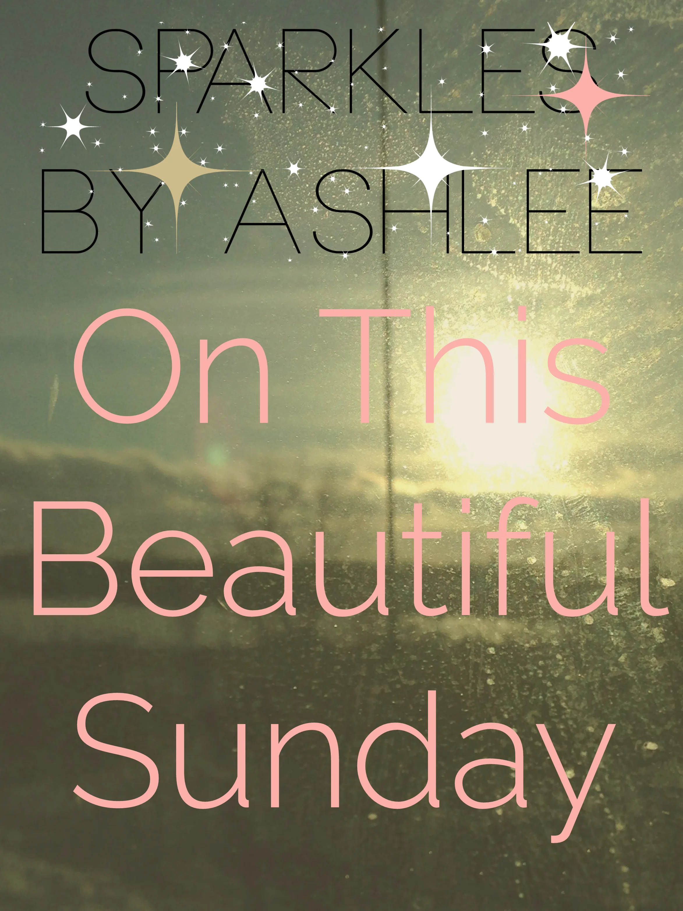 On-This-Beautiful-Sunday-Sparkles-by-Ashlee.jpg