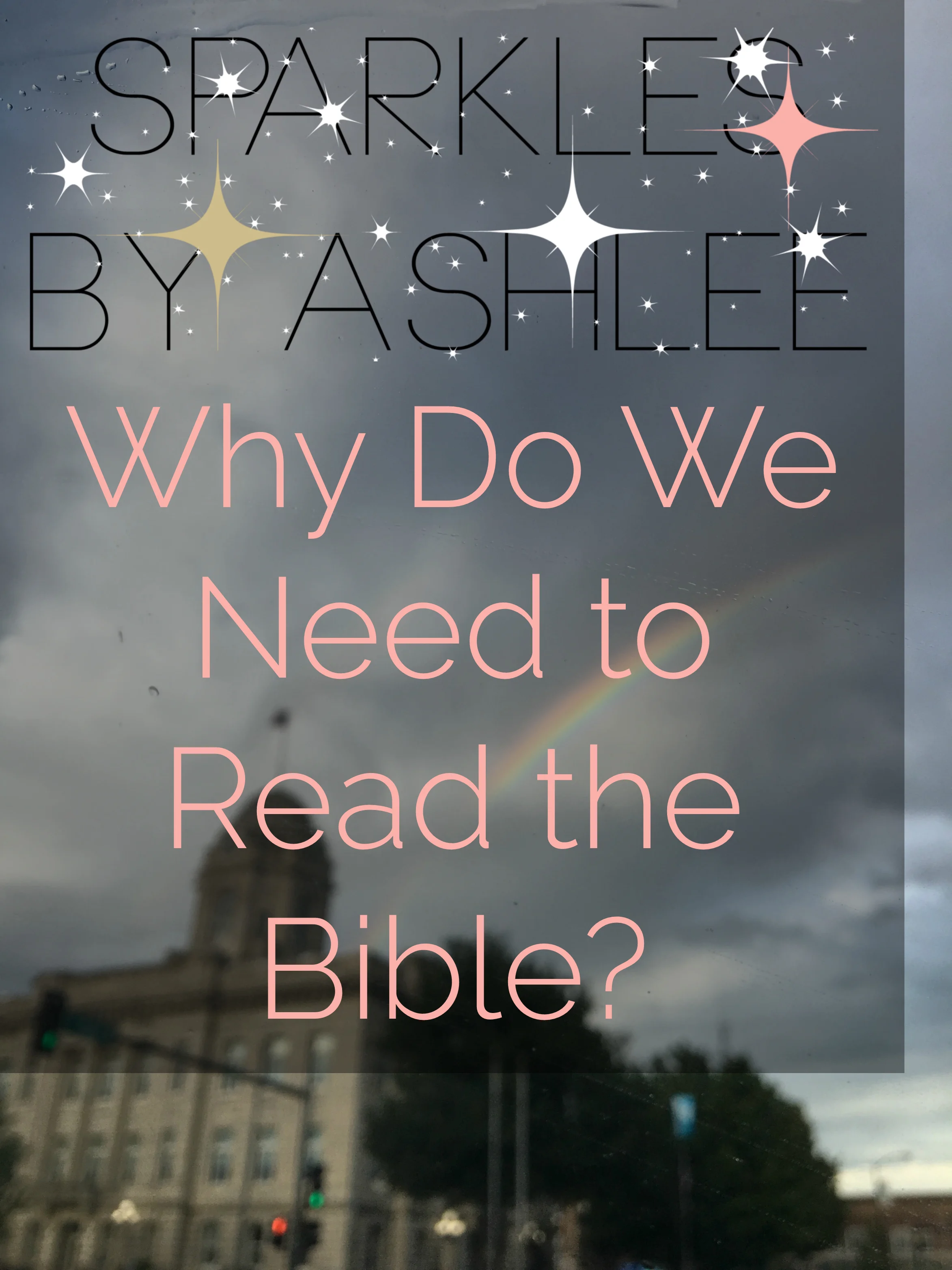 Why-We-Need-to-Read-the-Bible-Sparkles-by-Ashlee.jpg