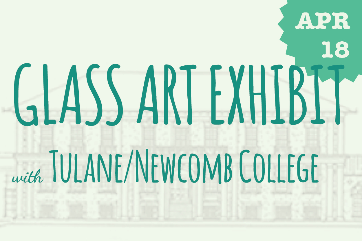 Glass Art exhibit with Tulane/Newcomb College
