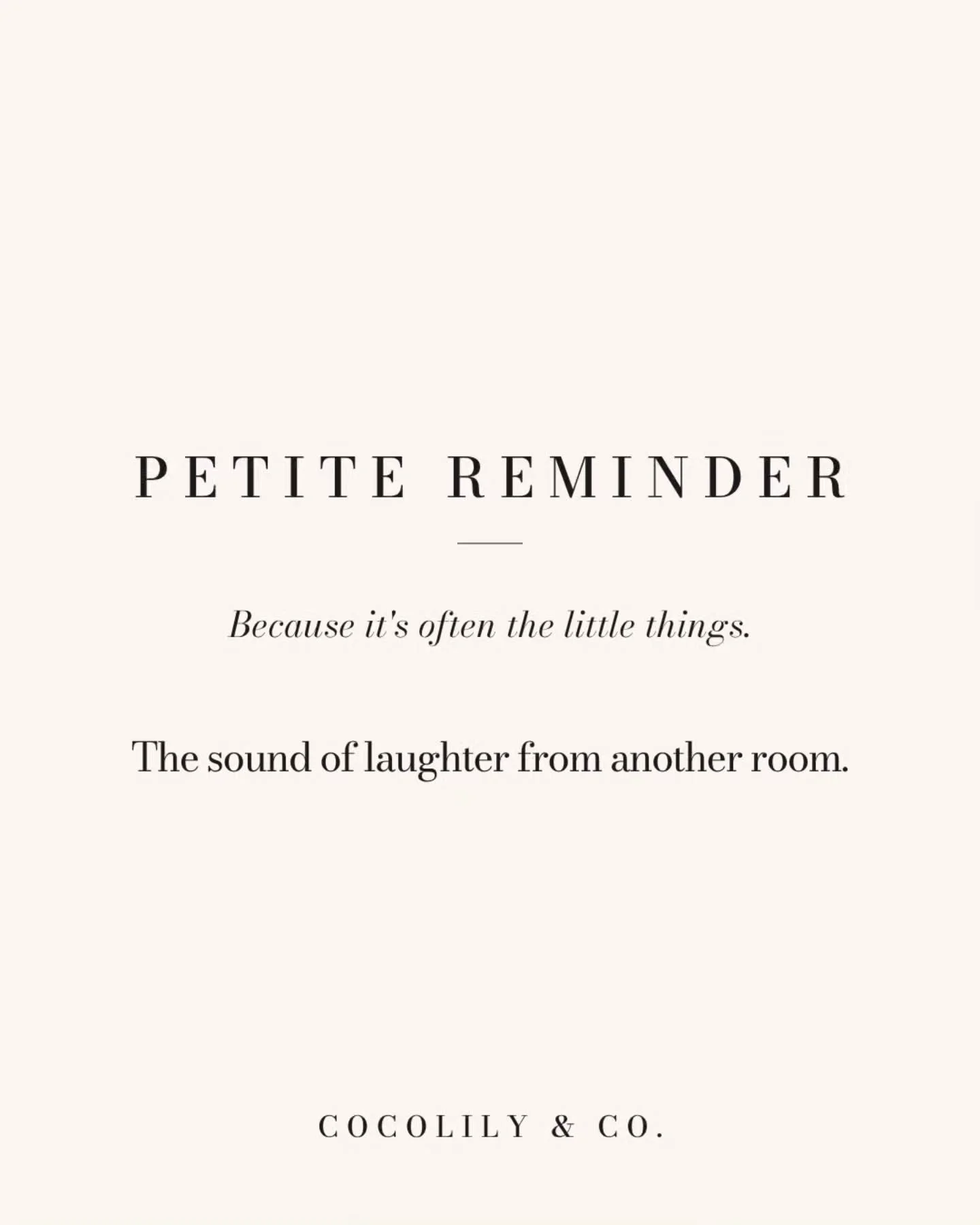 Petite Reminder.⁠
⁠
It&rsquo;s always the little things like...⁠
⁠
The sound of laughter from another room.⁠
Especially when it's your little ones giggling. ❤️ 
⁠
⁠
⁠
⁠
⁠
⁠
.⁠
.⁠
.⁠
.⁠
.⁠
⁠
#PetiteReminder #DoWhatYouLove #PetiteJoys #inspiration #COC